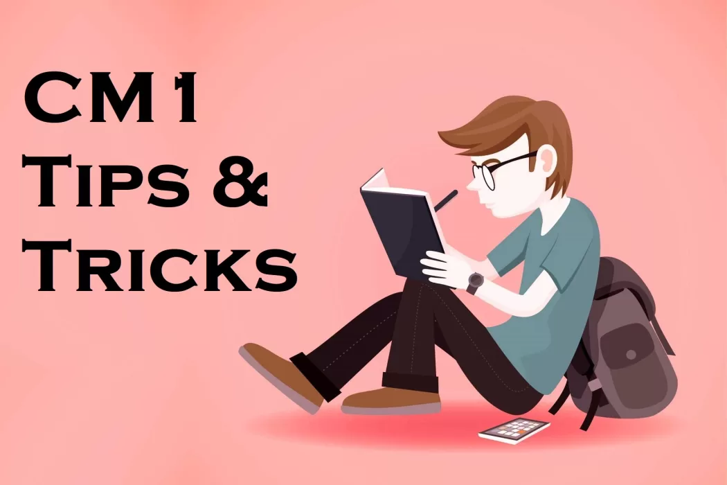 CM1 Tips & Tricks