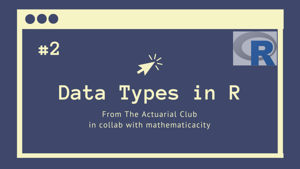 data types in r, factors in r, vectors in r, matrices in r, vectors in r, lists in r, arrays in r, data frames in r, the actuarial club tac