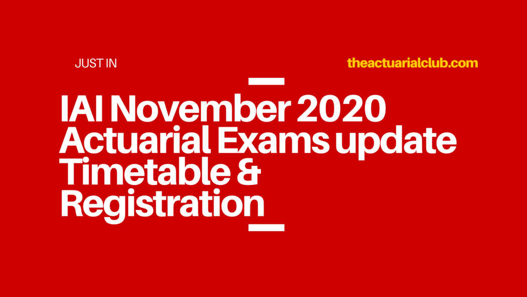 IAI November 2020 Actuarial Exams update Timetable & Registration