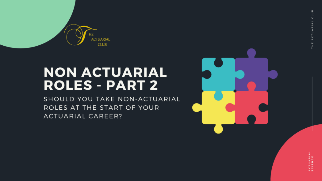 Should you take non-actuarial roles at the start of your actuarial career? – Part 2